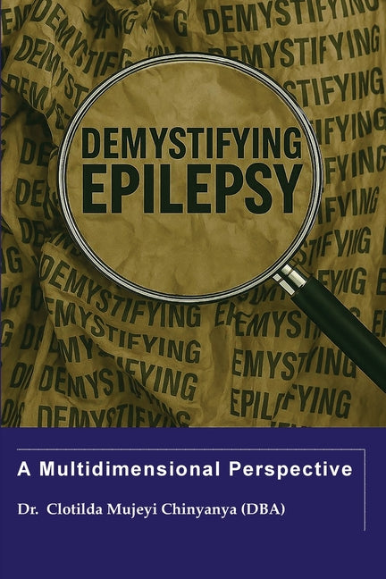 Demystifying Epilepsy: A Multidimensional Perspective
