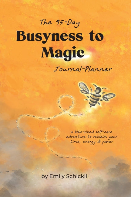 Busyness to Magic: The 95-Day Journal-Planner