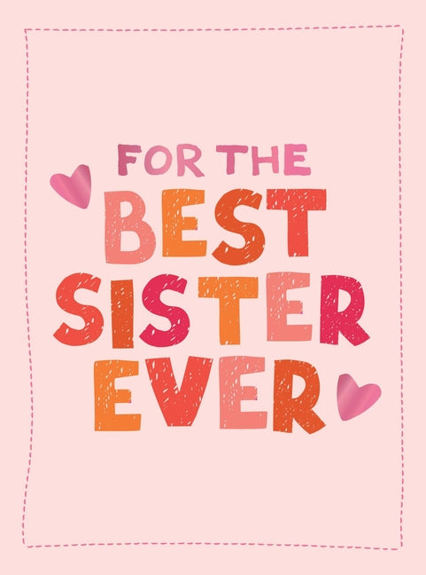 For the Best Sister Ever: The Perfect Gift to Give to Your Favorite Sibling