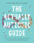 The Actually Autistic Guide: A Helpful, Hilarious, and Definitely Not Definitive Handbook for Living Life on the Spectrum