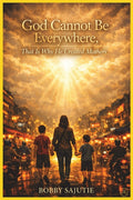 God Cannot Be Everywhere, That Is Why He Created Mothers
