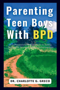 Parenting Teen Boys with BPD: A Compassionate Roadmap to Safety, Skills, and Stronger Family Relationships