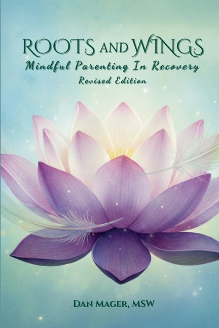 Roots and Wings: Mindful Parenting in Recovery (Revised)
