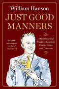 Just Good Manners: A Quintessential Guide to Courtesy, Charm, Grace, and Decorum