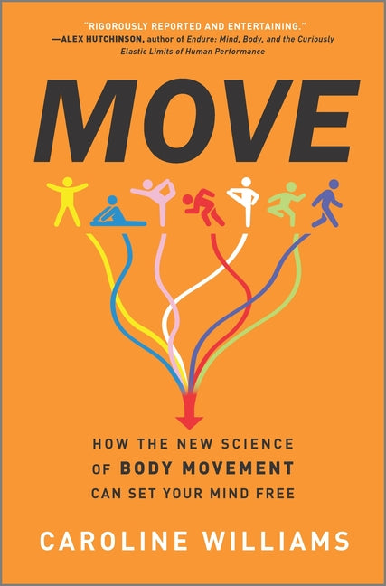 Move: How the New Science of Body Movement Can Set Your Mind Free (Original)