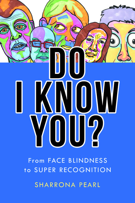 Do I Know You?: From Face Blindness to Super Recognition