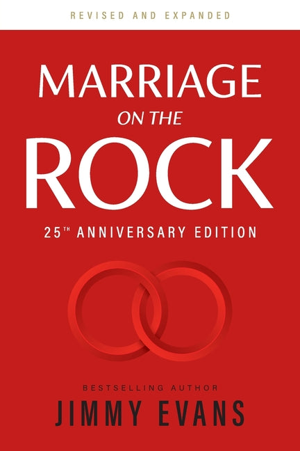 Marriage on the Rock 25th Anniversary Edition: The Comprehensive Guide to a Solid, Healthy, and Lasting Marriage