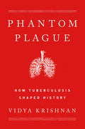 Phantom Plague: How Tuberculosis Shaped History