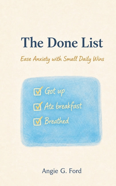 The Done List: Ease Anxiety with Small Daily Wins