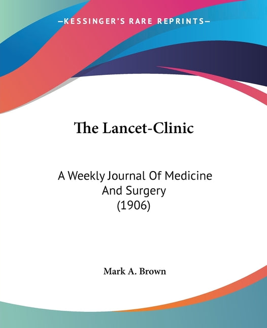 The Lancet-Clinic: A Weekly Journal Of Medicine And Surgery (1906)