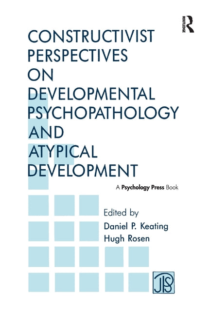 Constructivist Perspectives on Developmental Psychopathology and Atypical Development