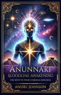 Anunnaki Bloodline Awakening: The Keys to Your Starseed Heritage