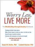 Worry Less, Live More: The Mindful Way Through Anxiety Workbook (Workbook)