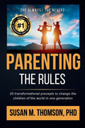 Parenting: The Rules: 20 Transformational Precepts to Change the Children of the World in One Generation