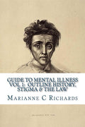 Guide to Mental Illness 1: Outline History, Stigma and The Law