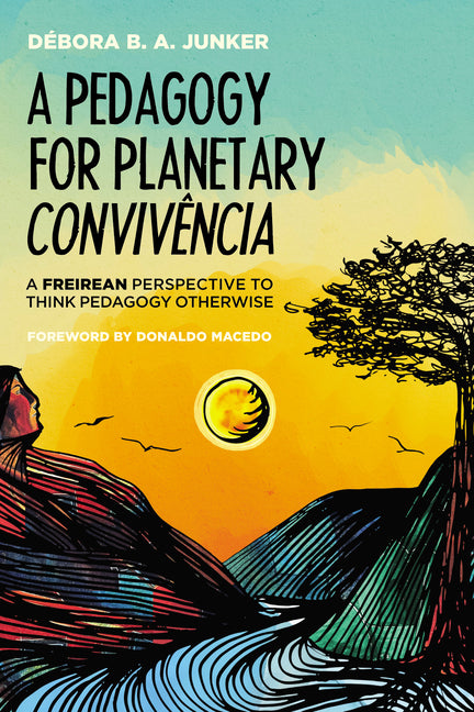 A Pedagogy for Planetary Convivência: A Freirean Perspective to Think Pedagogy Otherwise