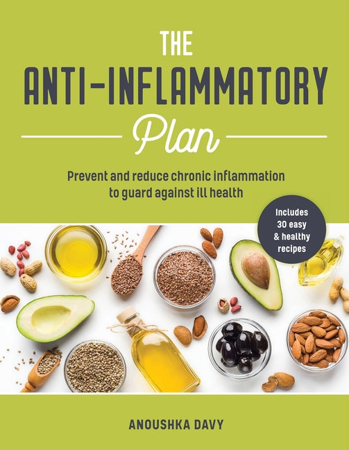 The Anti-Inflammatory Plan: Prevent and Reduce Chronic Inflammation to Guard Against Ill Health