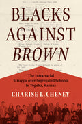 Blacks Against Brown: The Intra-Racial Struggle Over Segregated Schools in Topeka, Kansas