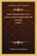 Auto-Intoxication As A Cause And Complication Of Disease (1903)
