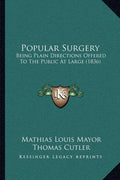Popular Surgery: Being Plain Directions Offered To The Public At Large (1836)