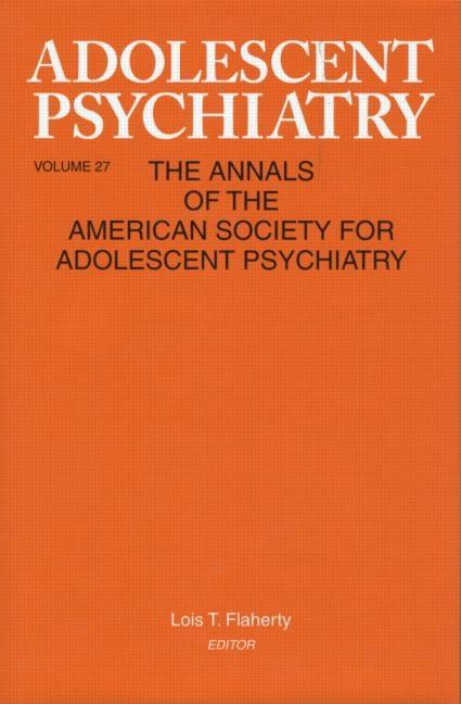 Adolescent Psychiatry, V. 27: Annals of the American Society for Adolescent Psychiatry