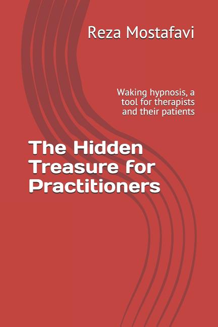 The Hidden Treasure for Practitioners: Waking Hypnosis, a Tool for Therapists and Their Patients