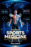 Advanced Sports Medicine: Performance Optimization, Injury Prevention, Recovery & Athlete Health