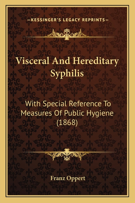 Visceral And Hereditary Syphilis: With Special Reference To Measures Of Public Hygiene (1868)