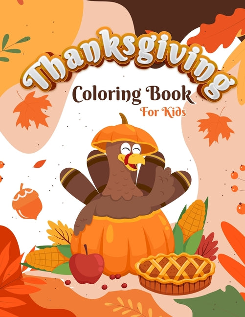 ThanksGiving Coloring Book For Kids: 30 Thanksgiving Coloring Pages For Toddlers, Kindergarten and Preschoolers, Activity Book for Little Hands at the