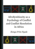 Afrosymbiocity as a Psychology of Conflict and Conflict Resolution in Africa