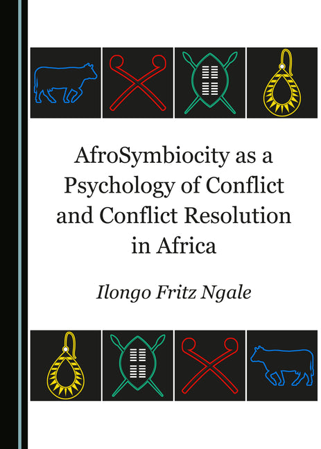 Afrosymbiocity as a Psychology of Conflict and Conflict Resolution in Africa