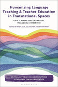 Humanizing Language Teaching and Teacher Education in Transnational Spaces: Critical Perspectives on Identities, Pedagogies, and Research