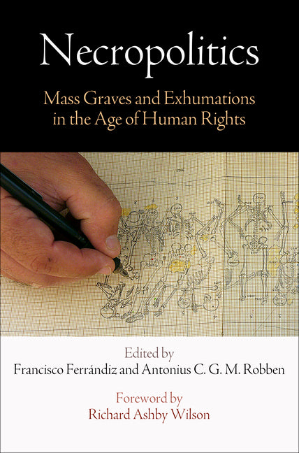 Necropolitics: Mass Graves and Exhumations in the Age of Human Rights