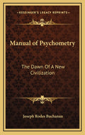 Manual of Psychometry: The Dawn Of A New Civilization