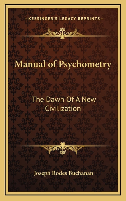 Manual of Psychometry: The Dawn Of A New Civilization