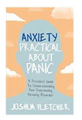 Anxiety: Practical about Panic: A Practical Guide to Understanding and Overcoming Anxiety Disorder