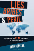 Lies, Bribes & Peril: Lessons for the REAL Challenges of the Global Arena