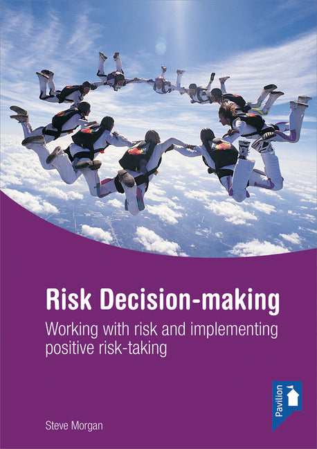 Risk Decision-Making: Working with Risk and Implementing Positive Risk-Taking