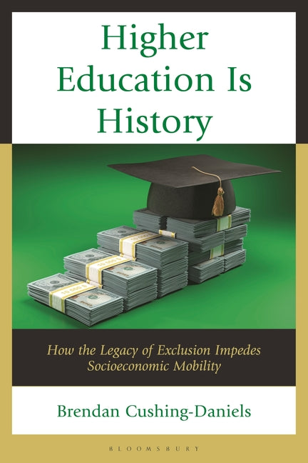 Higher Education Is History: How the Legacy of Exclusion Impedes Socioeconomic Mobility