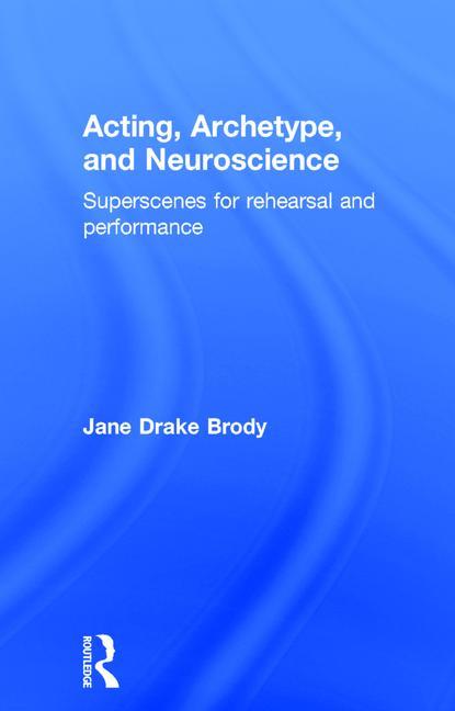 Acting, Archetype, and Neuroscience: Superscenes for Rehearsal and Performance