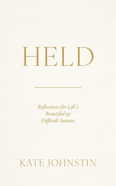 Held: Reflections for Life's Beautiful and Difficult Seasons