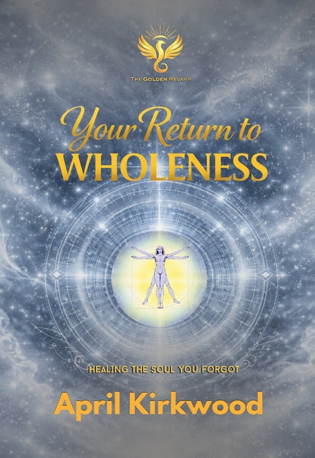 Your Return to Wholeness: Healing the Soul You Forgot