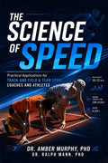 The Science of Speed: Practical Applications For Track and Field & Team Sport Coaches and Athletes