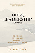 Life & Leadership Journal: 52 Weeks of Purpose, Mastery, & Self-Reflection