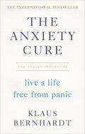 The Anxiety Cure: Live a Life Free from Panic
