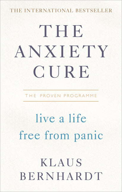 The Anxiety Cure: Live a Life Free from Panic