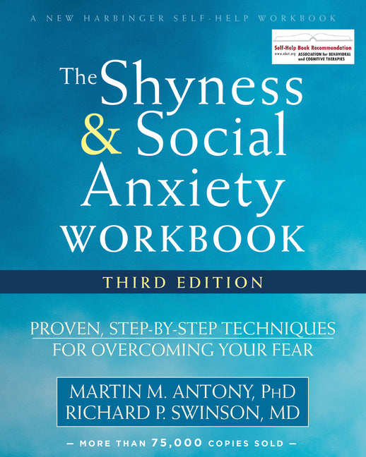 The Shyness and Social Anxiety Workbook: Proven, Step-By-Step Techniques for Overcoming Your Fear (Third Edition, Revised)