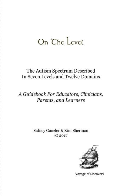 On The Level: The Autism Spectrum Described In Seven Levels and Twelve Domains