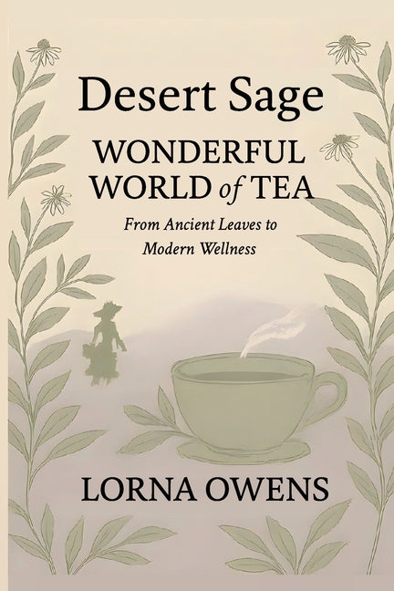 Desert Sage Wonderful World of Tea: From Ancient Leaves to Modern Wellness