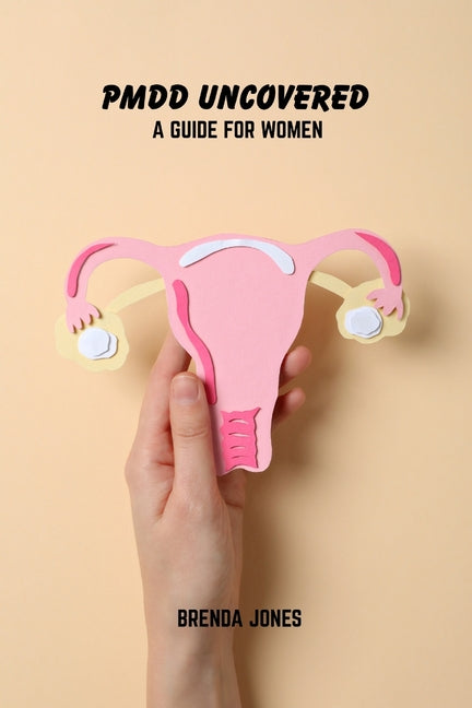 PMDD uncovered: A guide for women